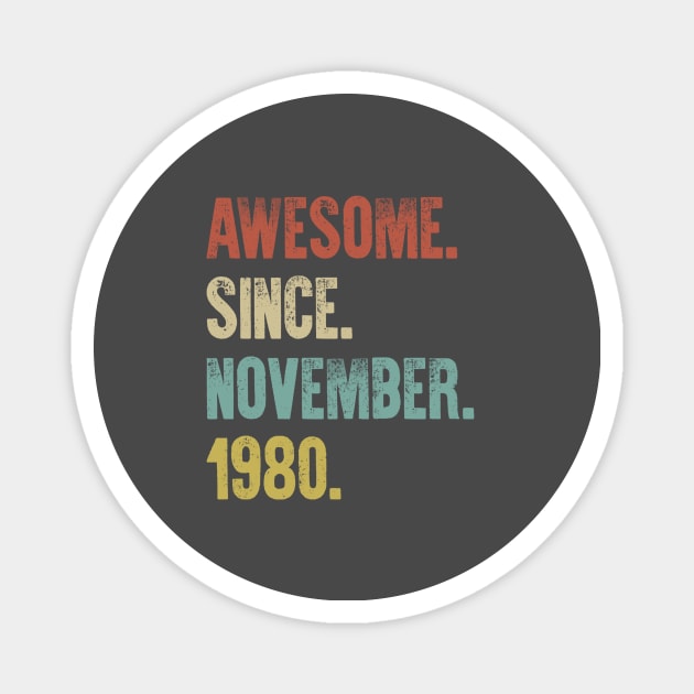 Retro Vintage 40th Birthday Awesome Since November 1980 Magnet by DutchTees